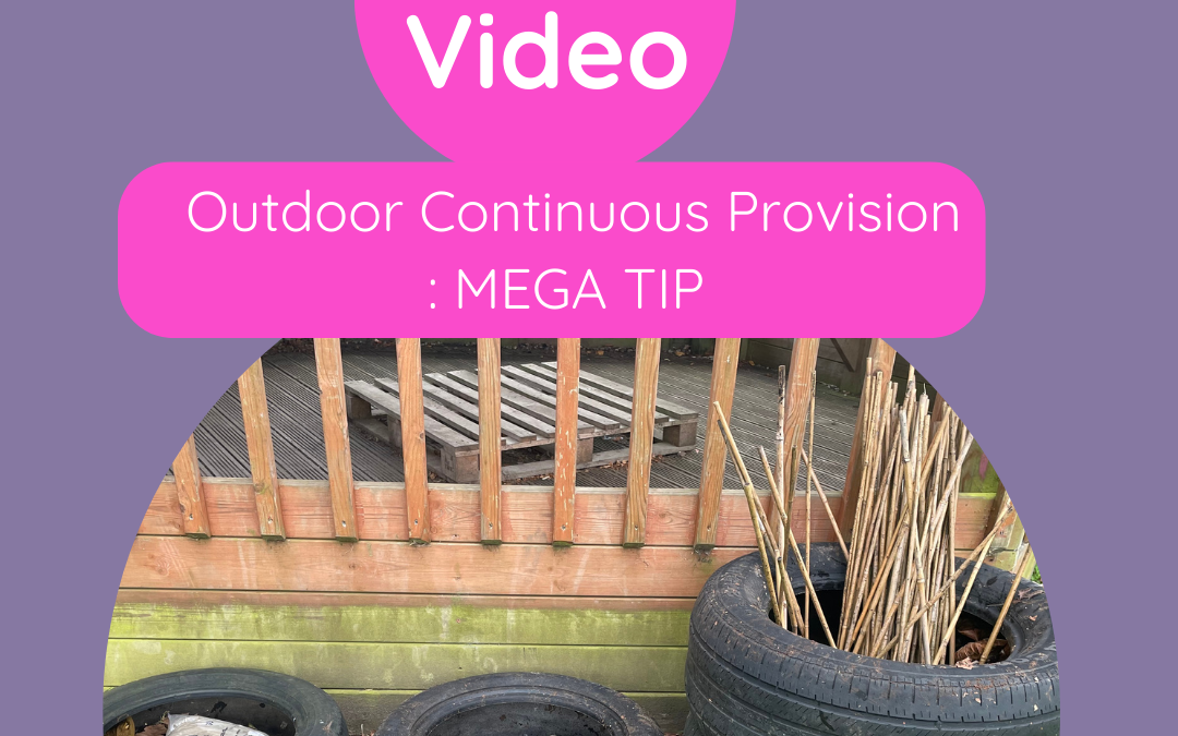 Mega Tip : Outdoor Continuous Provision (Demo Video)