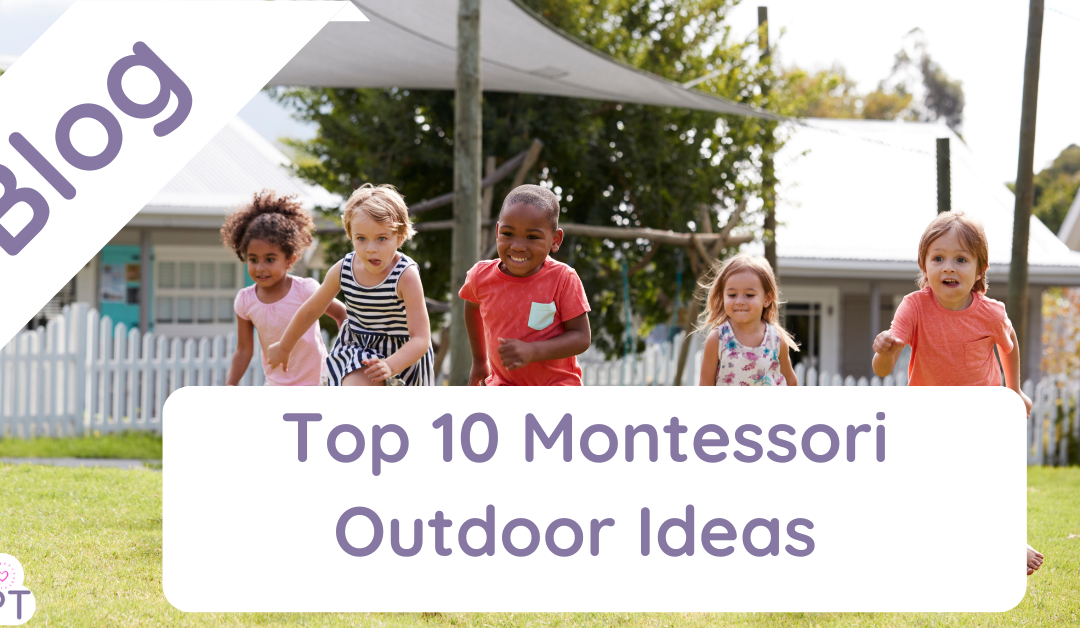 Top 10 Montessori Outdoor Ideas