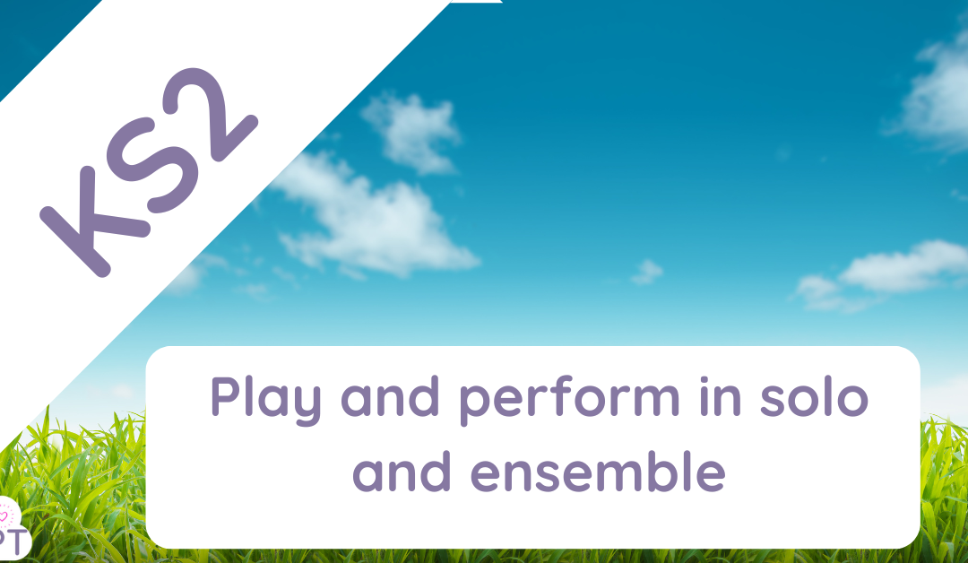Play and perform in solo and ensemble contexts (Music KS2)