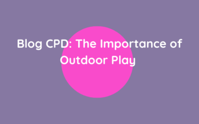 Blog CPD: The Importance of Outdoor Play  (A Research-Informed Guide for Educators)