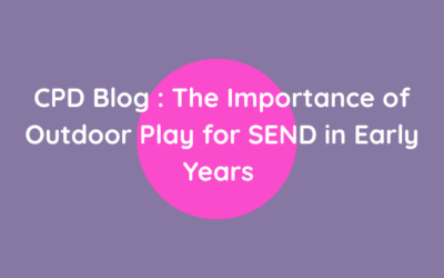CPD Blog : The Importance of Outdoor Play for SEND in Early Years