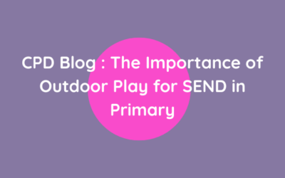 CPD Blog: The Importance of Outdoor Play for SEND in Primary